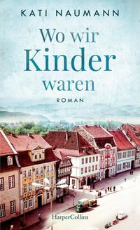 Bild vom Artikel Wo wir Kinder waren vom Autor Kati Naumann