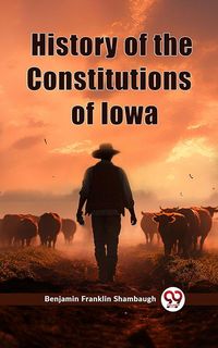 Produktbild: History of the Constitutions of Iowa