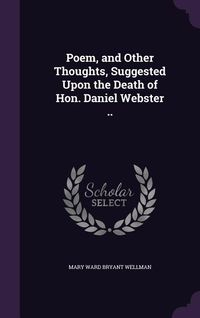 Produktbild: Poem, and Other Thoughts, Suggested Upon the Death of Hon. Daniel Webster ..