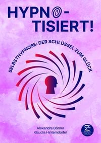 Produktbild: Selbsthypnose | Hypnotisiert! Selbsthypnose: Der Schl&uuml;ssel zum Gl&uuml;ck
