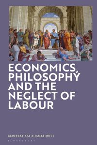 Produktbild: Economics, Philosophy and the Neglect of Labour
