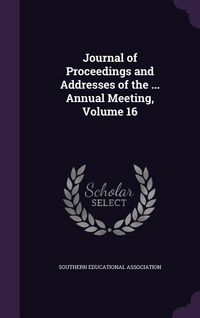 Produktbild: Journal of Proceedings and Addresses of the ... Annual Meeting, Volume 16