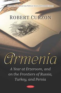 Produktbild: Armenia: A Year at Erzeroom, and on the Frontiers of Russia, Turkey, and Persia