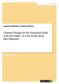 Produktbild: Channel Design for the European Trade with Beverages - A Case Study about Beer-Mixtures