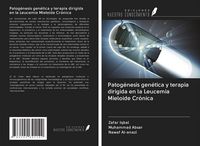 Produktbild: Patog&eacute;nesis gen&eacute;tica y terapia dirigida en la Leucemia Mieloide Cr&oacute;nica