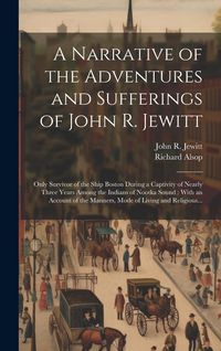 Produktbild: A Narrative of the Adventures and Sufferings of John R. Jewitt [microform]: Only Survivor of the Ship Boston During a Captivity of Nearly Three Years