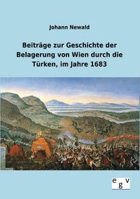 Produktbild: Beitr&auml;ge zur Geschichte der Belagerung von Wien durch die T&uuml;rken, im Jahre 1683