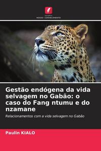 Produktbild: Gest&atilde;o end&oacute;gena da vida selvagem no Gab&atilde;o: o caso do Fang ntumu e do nzamane