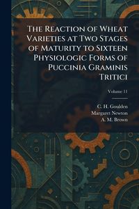 Produktbild: The Reaction of Wheat Varieties at Two Stages of Maturity to Sixteen Physiologic Forms of Puccinia Graminis Tritici