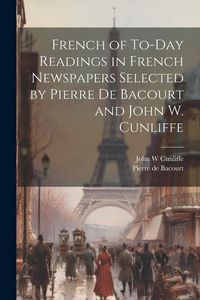 Produktbild: French of To-Day Readings in French Newspapers Selected by Pierre de Bacourt and John W. Cunliffe