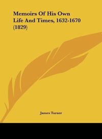 Produktbild: Memoirs Of His Own Life And Times, 1632-1670 (1829)