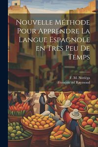 Produktbild: Nouvelle m&eacute;thode pour apprendre la langue espagnole en tr&egrave;s peu de temps