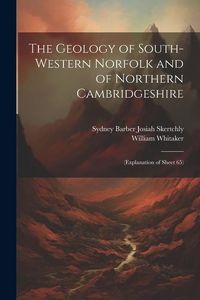 Produktbild: The Geology of South-Western Norfolk and of Northern Cambridgeshire: (Explanation of Sheet 65)