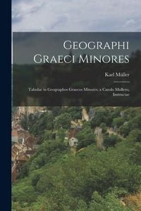 Produktbild: Geographi Graeci Minores: Tabulae in Geographos Graecos Minores, a Carolo Mullero, Instructae
