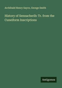 Produktbild: History of Sennacherib: Tr. from the Cuneiform Inscriptions