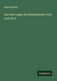 Produktbild: Aus dem Lager des Rheinbundes 1812 und 1813