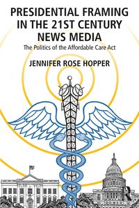 Produktbild: Presidential Framing in the 21st Century News Media