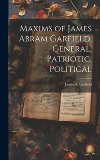 Produktbild: Maxims of James Abram Garfield, General, Patriotic, Political