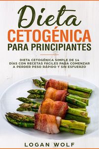 Produktbild: Dieta Cetog&eacute;nica Para Principiantes: Dieta Cetog&eacute;nica Simple de 14 D&iacute;as con Recetas F&aacute;ciles para Comenzar a Perder Peso R&aacute;pido y Sin Esfuerzo