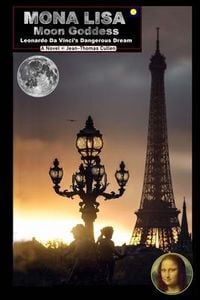 Produktbild: Mona Lisa Moon Goddess: Leonardo da Vinci's Dangerous Dream (a Fantasy Novel of Historical Inquiry)