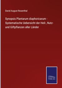 Produktbild: Synopsis Plantarum diaphoricarum - Systematische Uebersicht der Heil-, Nutz- und Giftpflanzen aller L&auml;nder