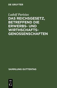Produktbild: Das Reichsgesetz, betreffend die Erwerbs- und Wirthschaftsgenossenschaften