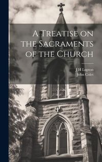 Produktbild: A Treatise on the Sacraments of the Church