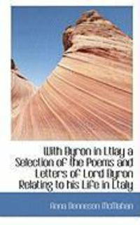 Produktbild: With Byron in Ltlay a Selection of the Poems and Letters of Lord Byron Relating to His Life in Ltaly