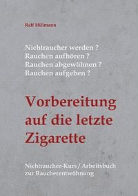 Produktbild: Nichtraucher werden / Rauchen aufh&ouml;ren / Rauchen abgew&ouml;hnen / Rauchen aufgeben: Vorbereitung auf die letzte Zigarette
