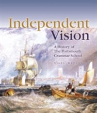 Produktbild: Independent Vision: A History of the Portsmouth Grammar School