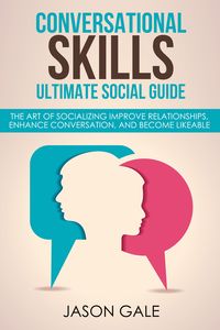 Produktbild: Conversational Skills Ultimate Guide The Art Of Socializing Improve Relationships, Enhance Conversation, and Become Likeable