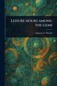 Produktbild: Leisure Hours Among the Gems