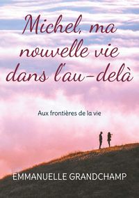 Produktbild: Michel, ma nouvelle vie dans l'au-del&agrave;