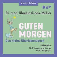 Produktbild: Guten Morgen &ndash; Das kleine &Uuml;berlebensbuch. Soforthilfe f&uuml;r Schwung und Energie statt Morgentief