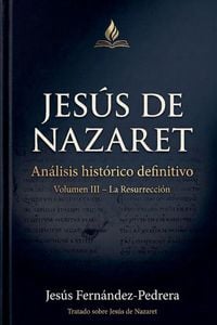 Produktbild: Jes&uacute;s de Nazaret. An&aacute;lisis hist&oacute;rico definitivo. Volumen III - La Resurrecci&oacute;n