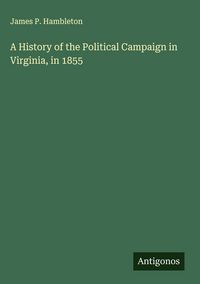 Produktbild: A History of the Political Campaign in Virginia, in 1855