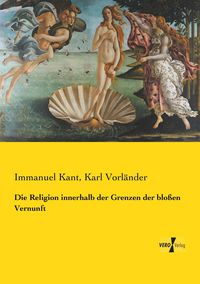 Produktbild: Die Religion innerhalb der Grenzen der blo&szlig;en Vernunft