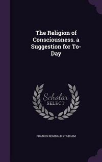 Produktbild: The Religion of Consciousness. a Suggestion for To-Day