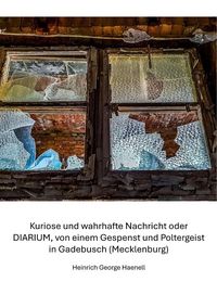 Produktbild: Kuriose und wahrhafte Nachricht oder DIARIUM, von einem Gespenst und Poltergeist in Gadebusch (Mecklenburg)