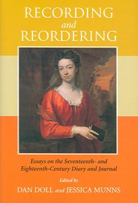 Produktbild: Recording and Reordering: Essays on the Seventeenth and Eighteenth-Century Diary and Journal