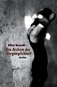 Produktbild: Brandt, S: Archive der Verg&auml;nglichkeit. Thriller