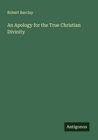 Produktbild: An Apology for the True Christian Divinity
