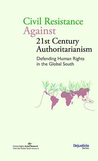 Produktbild: Civil Resistance Against 21st Century Authoritarianism. Defending Human Rights in the Global South