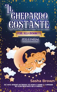 Produktbild: Il Guepardo Constante: Storie della buonanotte per bambini (animale: collezione di valori, #1)
