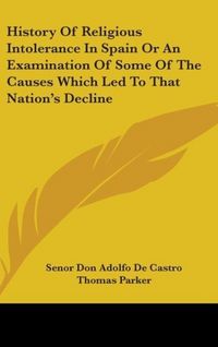 Produktbild: De Castro, S: History Of Religious Intolerance In Spain Or A