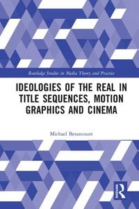 Produktbild: Ideologies of the Real in Title Sequences, Motion Graphics and Cinema