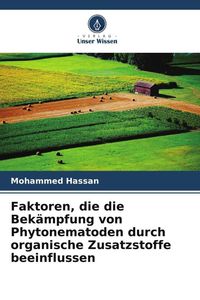 Produktbild: Faktoren, die die Bek&auml;mpfung von Phytonematoden durch organische Zusatzstoffe beeinflussen