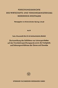Produktbild: Die Auswirkung des Schlichtens von Leinengarnketten auf den Verarbeitungswirkungsgrad, sowie die Festigkeits- und Dehnungsverh&auml;ltnisse der Garne und G