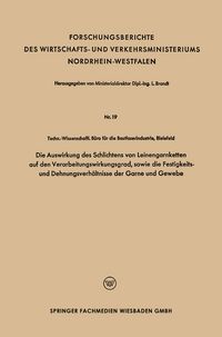 Produktbild: Die Auswirkung des Schlichtens von Leinengarnketten auf den Verarbeitungswirkungsgrad, sowie die Festigkeits- und Dehnungsverh&auml;ltnisse der Garne und Gewebe
