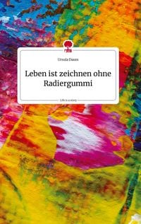 Bild vom Artikel Leben ist zeichnen ohne Radiergummi. Life is a Story - story.one vom Autor Ursula Daum